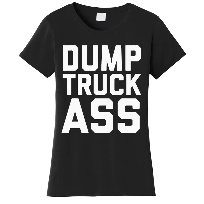 Dump Truck Ass Women's T-Shirt