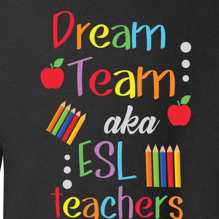 Dream Team AKA ESL Teachers Cute Educators Toddler Sweatshirt