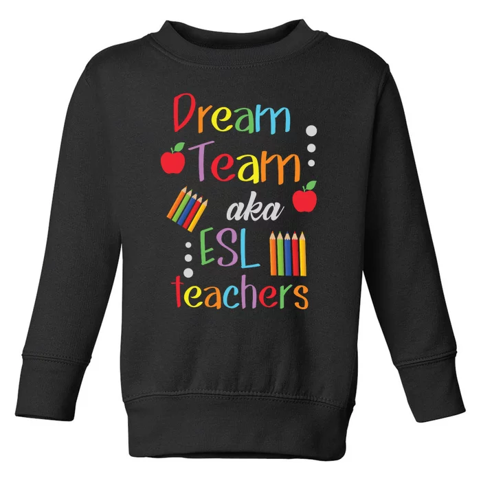 Dream Team AKA ESL Teachers Cute Educators Toddler Sweatshirt