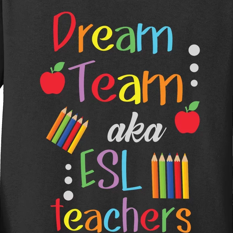 Dream Team AKA ESL Teachers Cute Educators Kids Long Sleeve Shirt