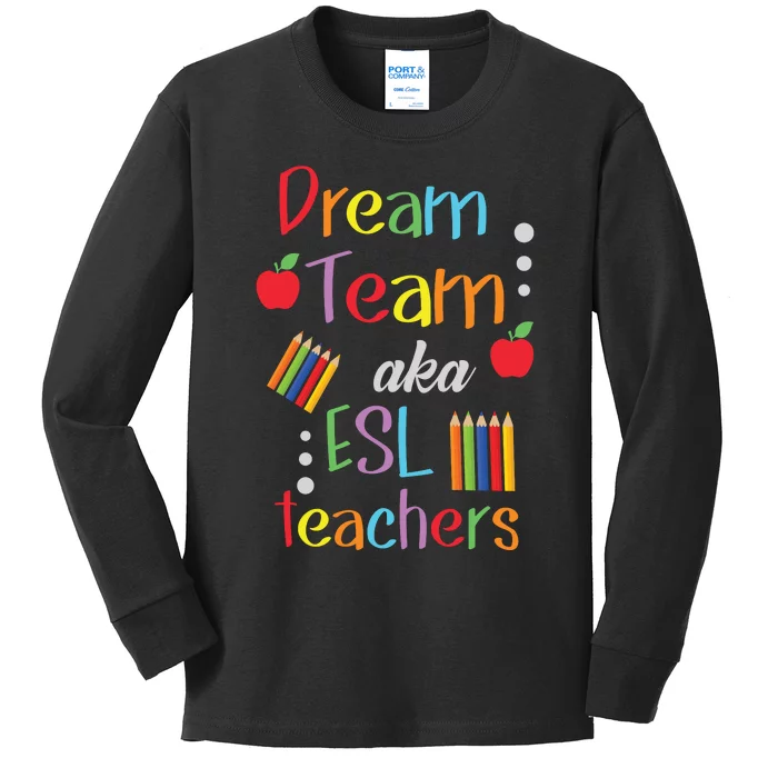 Dream Team AKA ESL Teachers Cute Educators Kids Long Sleeve Shirt