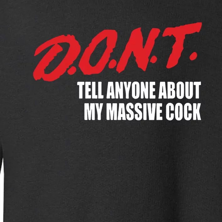 Dont Tell Anyone About My Massive Cock Toddler Sweatshirt