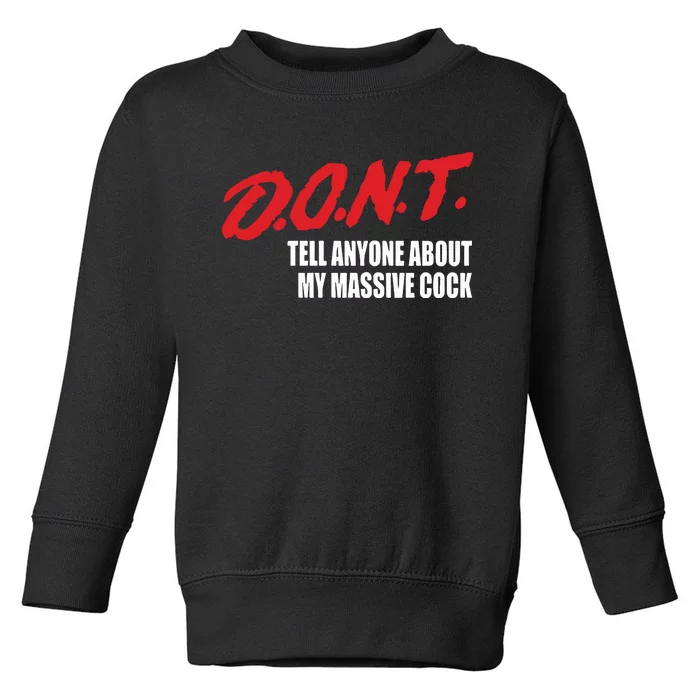 Dont Tell Anyone About My Massive Cock Toddler Sweatshirt