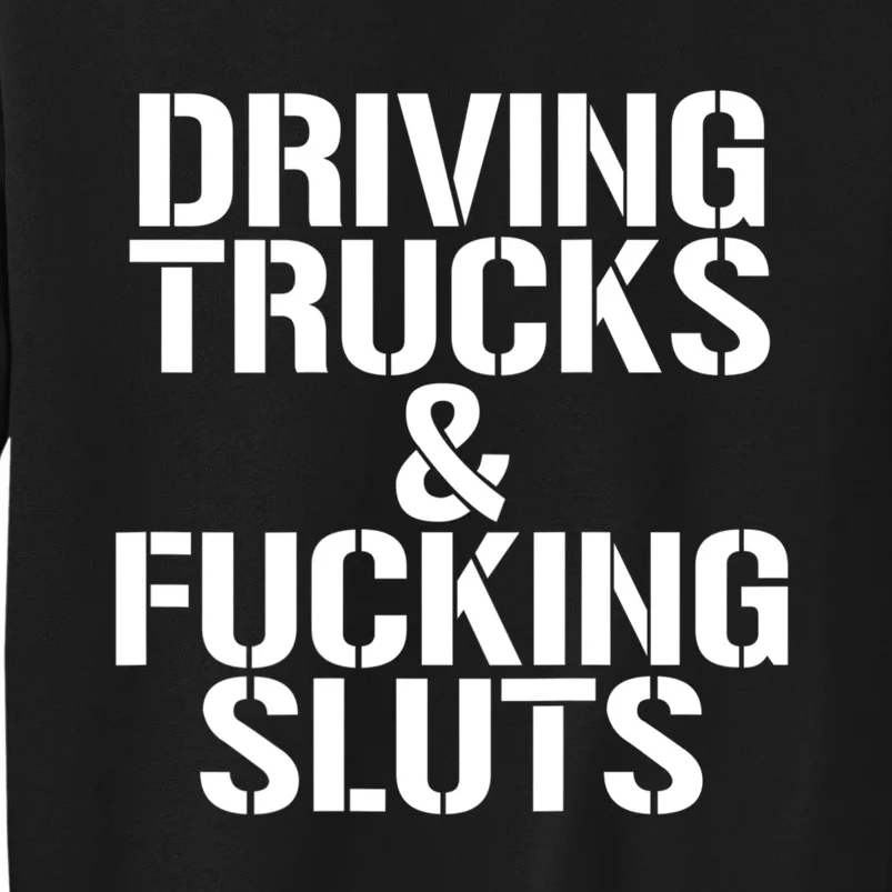 Driving Trucks And Fucking Sluts Funny Sarcasm Tall Sweatshirt