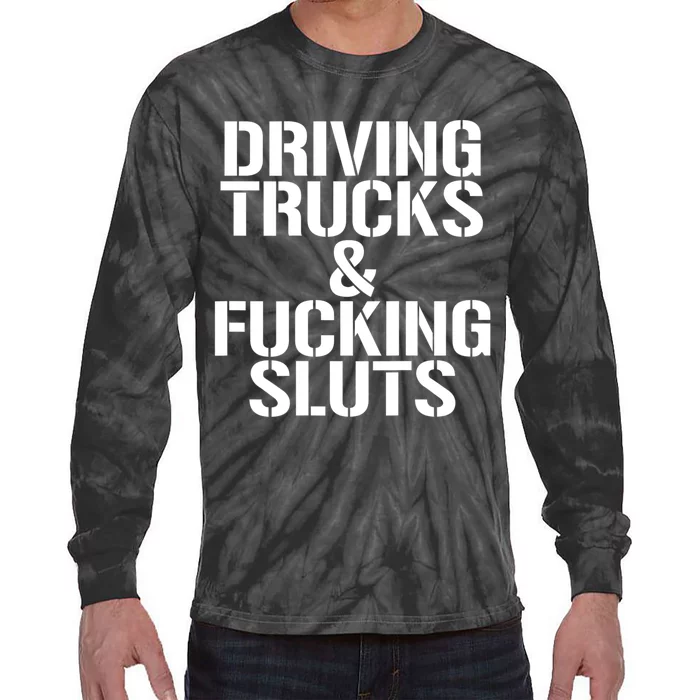 Driving Trucks And Fucking Sluts Funny Sarcasm Tie-Dye Long Sleeve Shirt