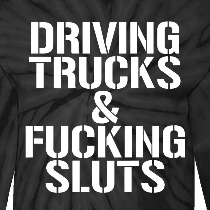 Driving Trucks And Fucking Sluts Funny Sarcasm Tie-Dye Long Sleeve Shirt