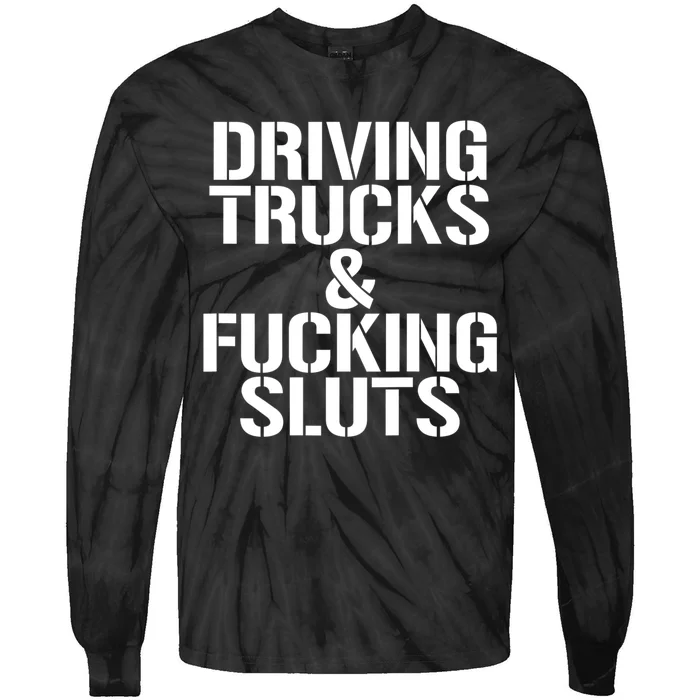 Driving Trucks And Fucking Sluts Funny Sarcasm Tie-Dye Long Sleeve Shirt