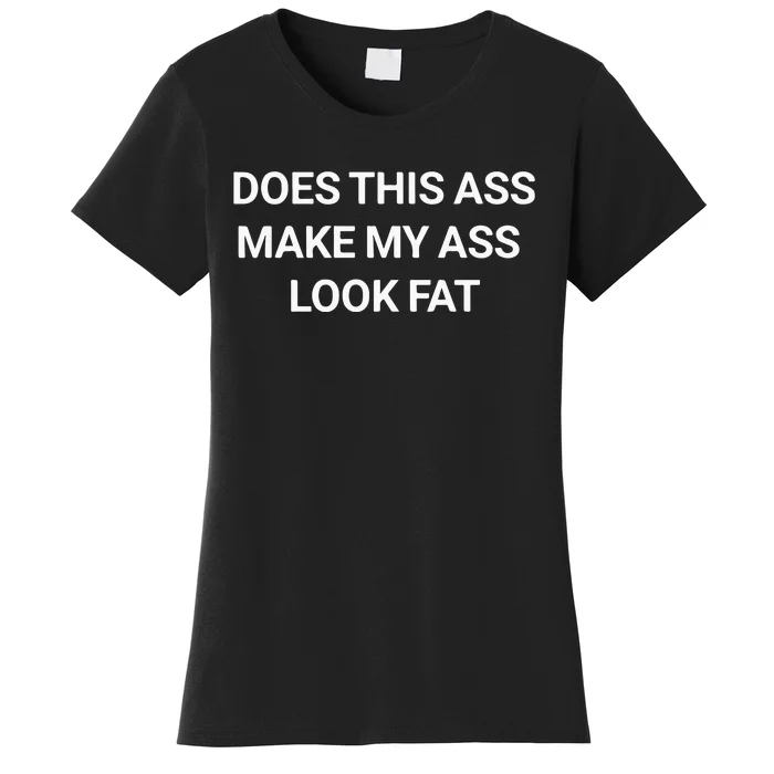 Does This Ass Make My Ass Look Fat Women's T-Shirt