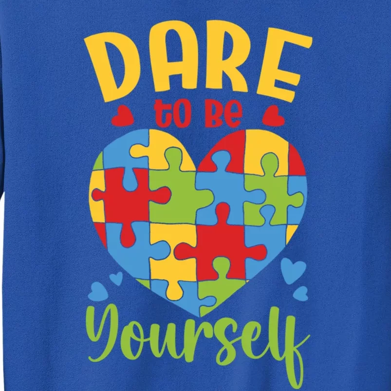 Dare To Be Yourself Autism Awareness Month Teacher Mom Gift Tall Sweatshirt