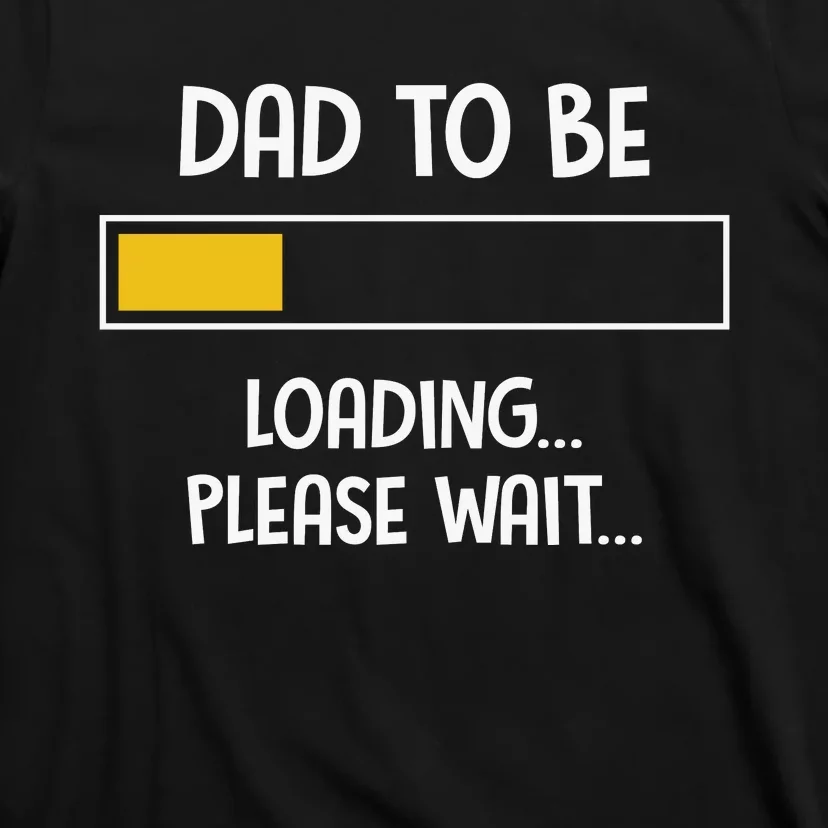 Dad To Be Loading Please Wait Fathers Day T-Shirt