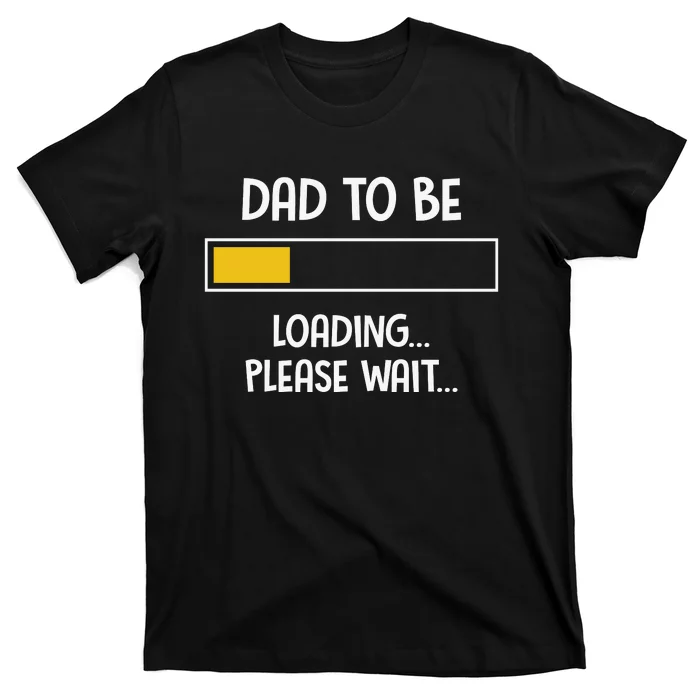 Dad To Be Loading Please Wait Fathers Day T-Shirt