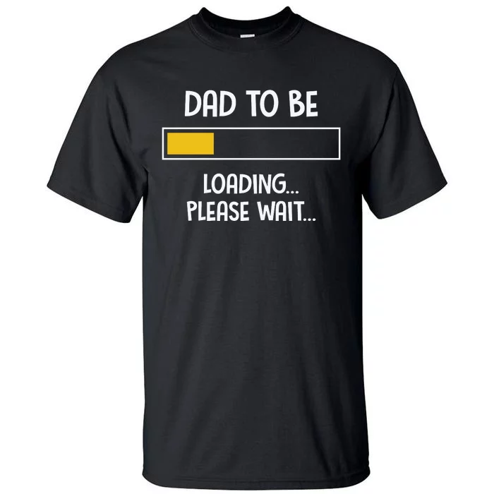 Dad To Be Loading Please Wait Fathers Day Tall T-Shirt