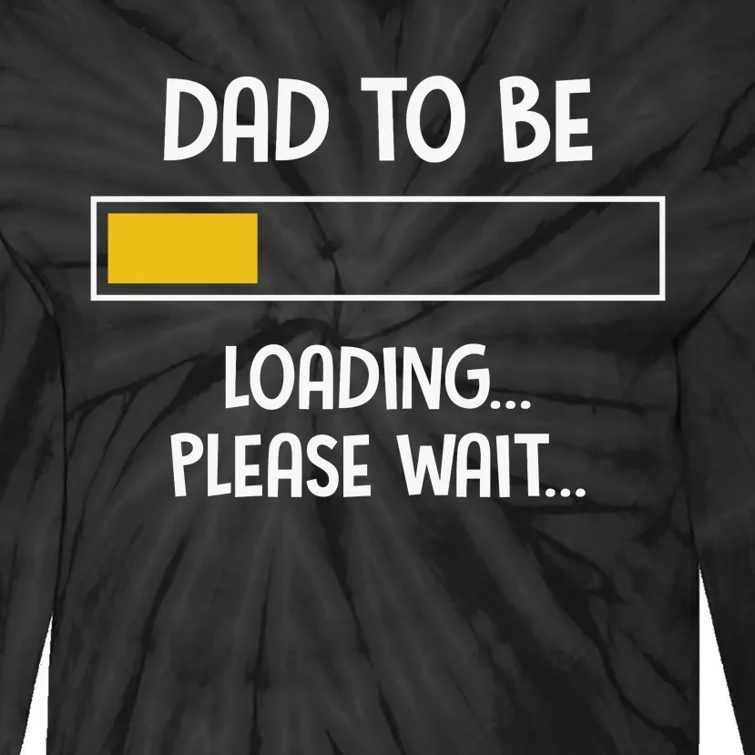 Dad To Be Loading Please Wait Fathers Day Tie-Dye Long Sleeve Shirt