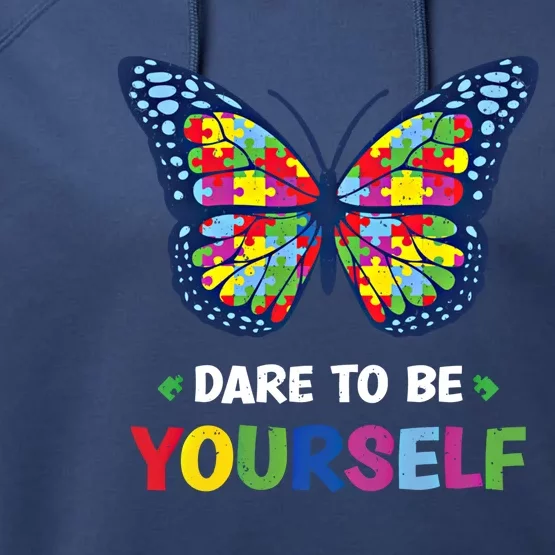 Dare To Be Yourself Butterfly Autism Awareness Meaningful Gift Performance Fleece Hoodie