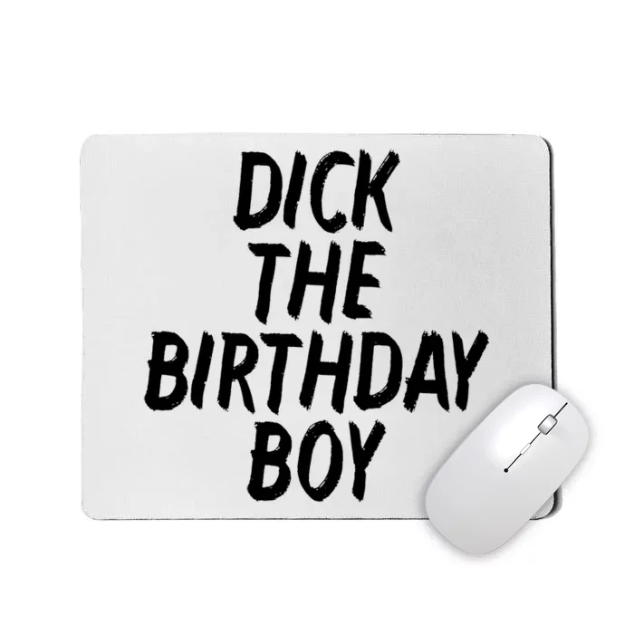 Dick The Birthday Boy Mousepad