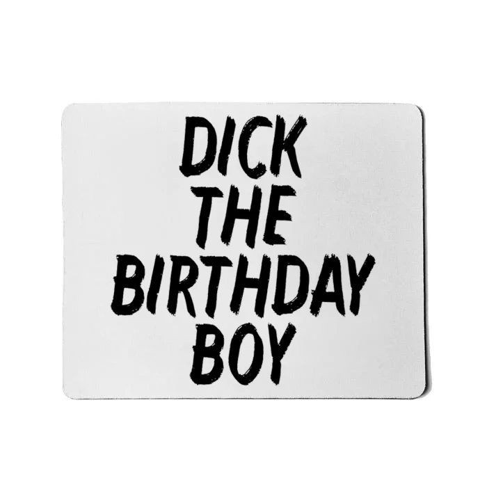 Dick The Birthday Boy Mousepad