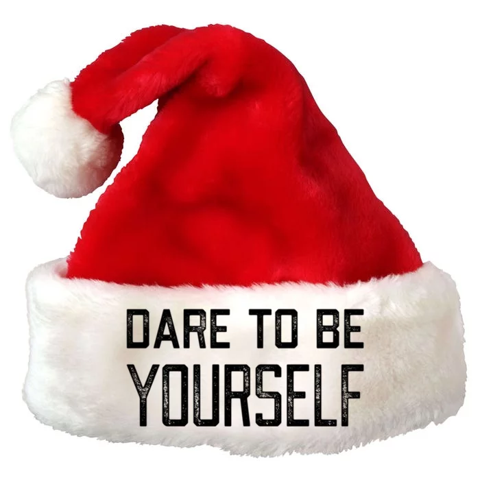 Dare To Be Yours Embrace Being Different Only One You Gift Premium Christmas Santa Hat