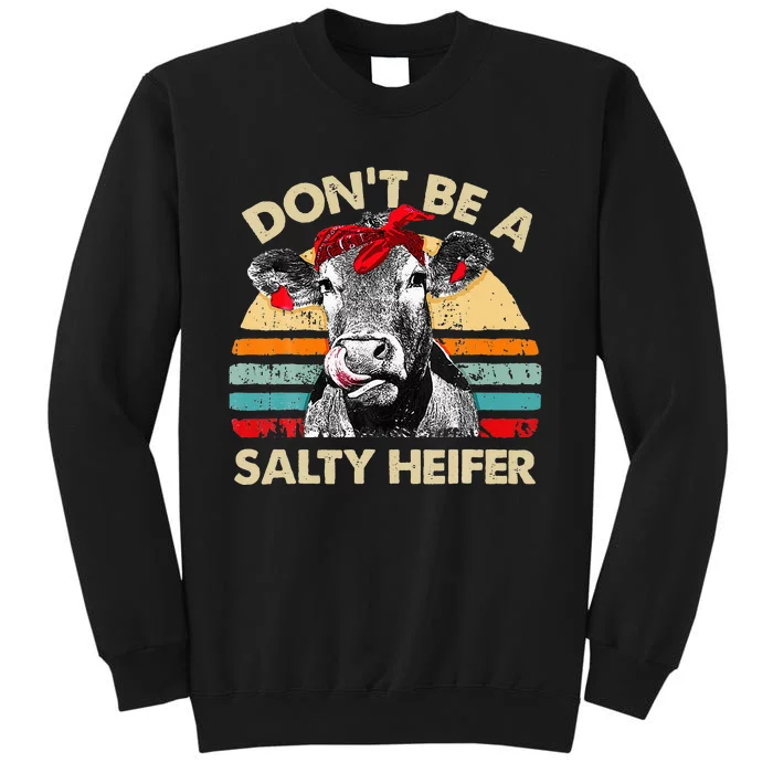 Don T Be A Salty Heifer Cows Lover Gift Vintage Farm Tall Sweatshirt