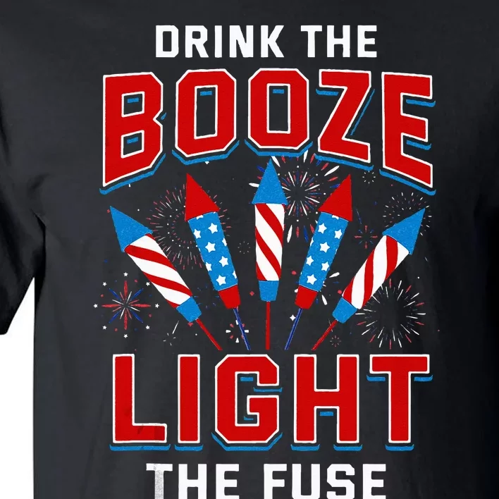 Drink The Booze Light The Fuse 4th Of July Fireworks USA Tall T-Shirt