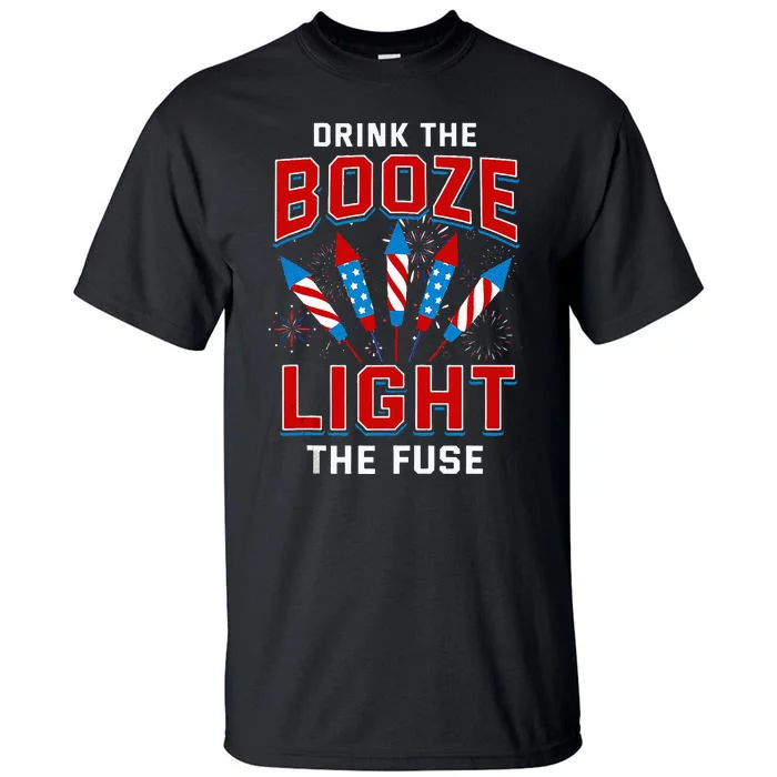 Drink The Booze Light The Fuse 4th Of July Fireworks USA Tall T-Shirt