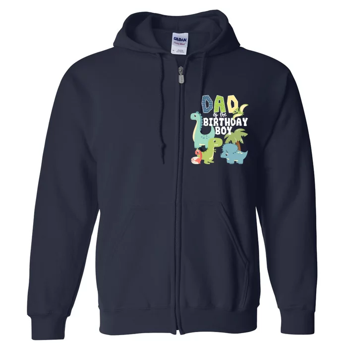 Dinosaurs Theme Birthday Dad Of The Birthday Boy Dinosaur Full Zip Hoodie