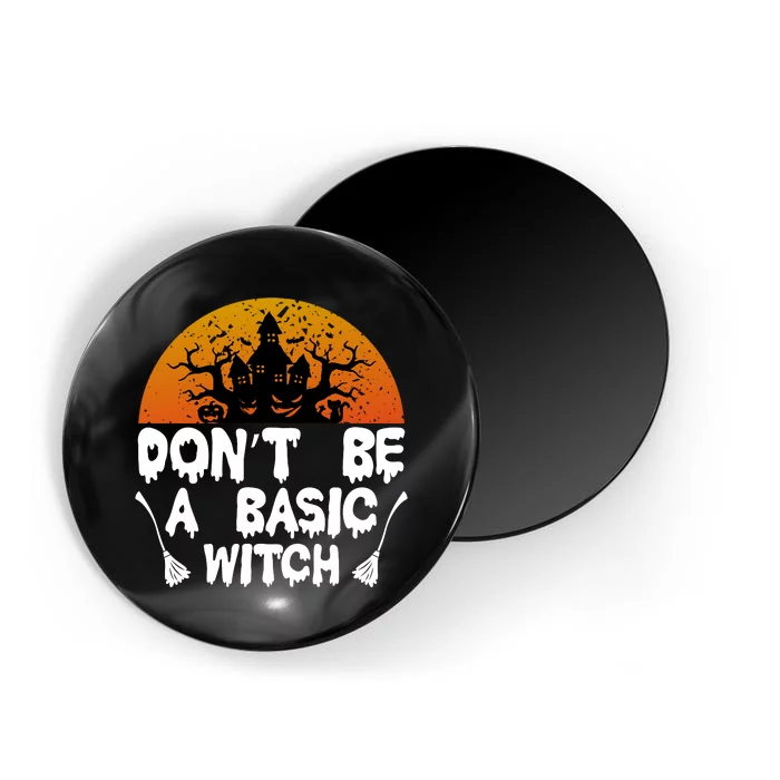 Don T Be A Basic Witch Magnet