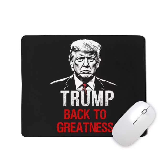 Donald Trump Back To Greatness President Trump 2024 Mousepad