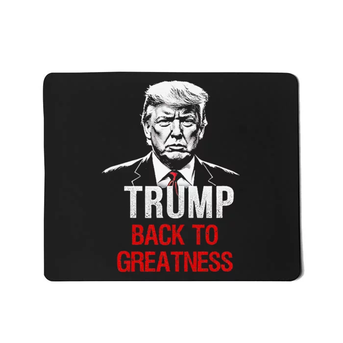 Donald Trump Back To Greatness President Trump 2024 Mousepad