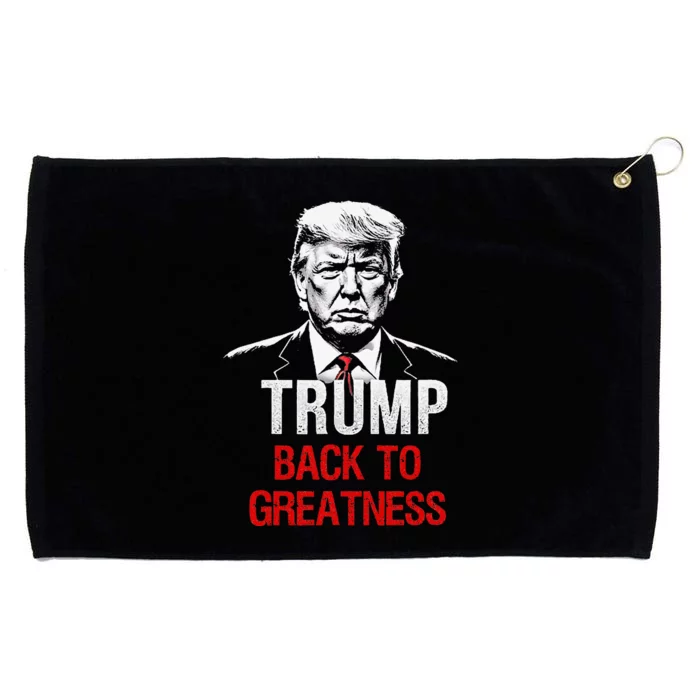 Donald Trump Back To Greatness President Trump 2024 Grommeted Golf Towel