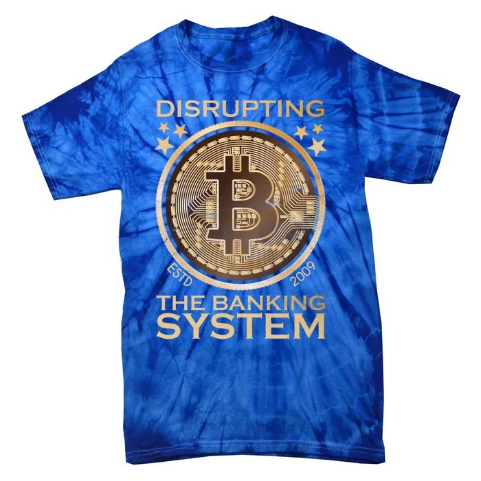 Disrupting The Banking System Since 2009 Btc Bitcoin Gift Tie-Dye T-Shirt