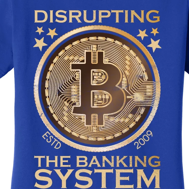 Disrupting The Banking System Since 2009 Btc Bitcoin Gift Women's T-Shirt