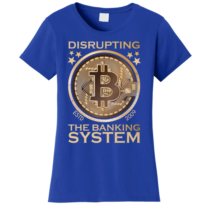 Disrupting The Banking System Since 2009 Btc Bitcoin Gift Women's T-Shirt