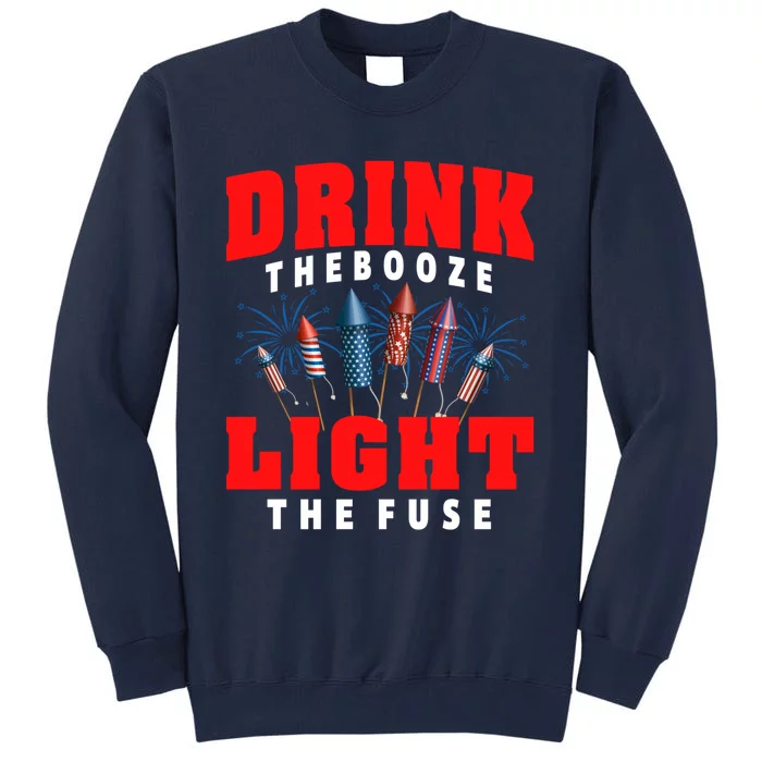 Drink The Booze Light The Fuse 4th Of July Fireworks USA Tall Sweatshirt