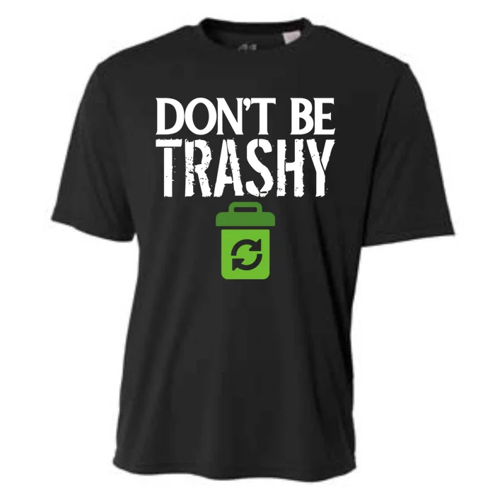 Don T Be Trashy World Earth Water Arbor Day Quote Gift Cooling Performance Crew T-Shirt