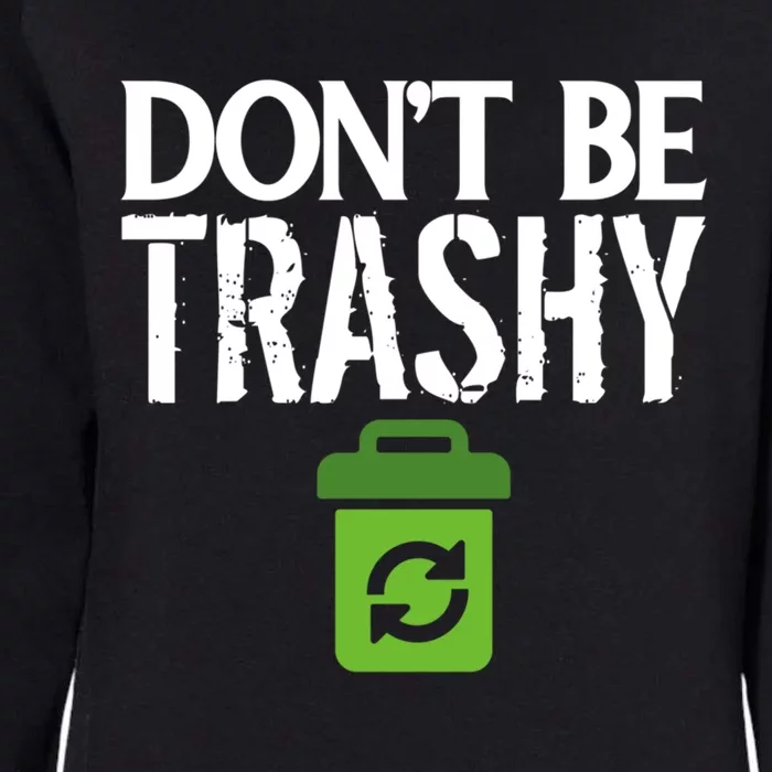 Don T Be Trashy World Earth Water Arbor Day Quote Gift Womens California Wash Sweatshirt