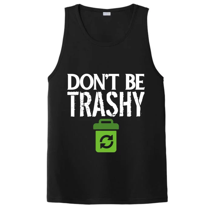 Don T Be Trashy World Earth Water Arbor Day Quote Gift Performance Tank