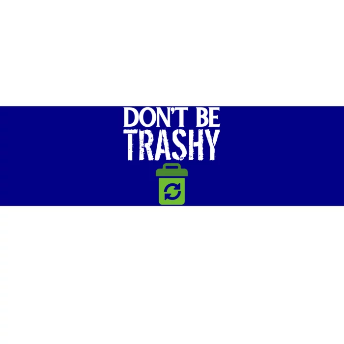 Don T Be Trashy World Earth Water Arbor Day Quote Gift Bumper Sticker