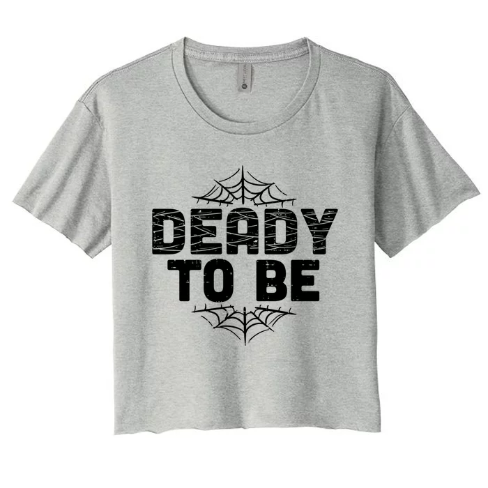 Deady To Be Soon New Dad Halloween Pregnancy Announcet Cool Gift Women's Crop Top Tee