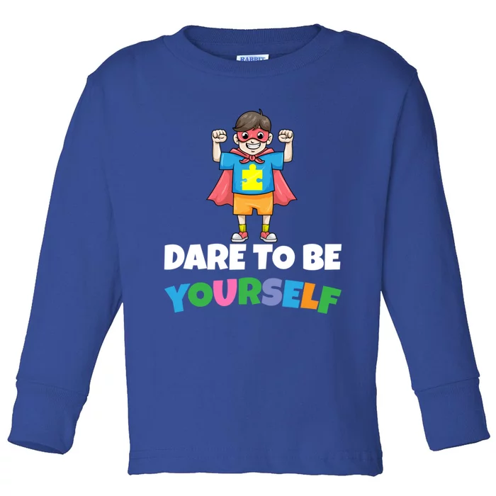 Dare To Be Yourself Autism Support Autistic Son Gift Toddler Long Sleeve Shirt