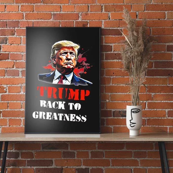 Donald Trump Back To Greatness President Trump 2024 Poster