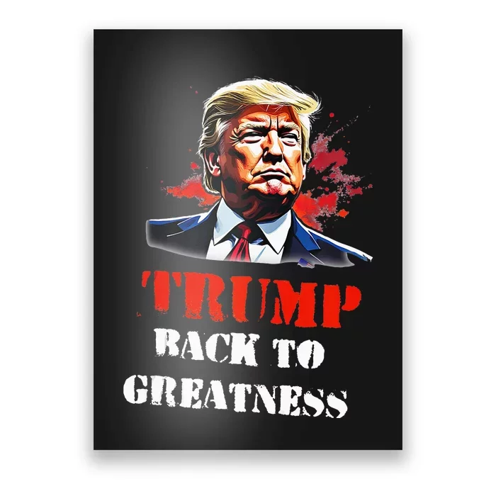 Donald Trump Back To Greatness President Trump 2024 Poster