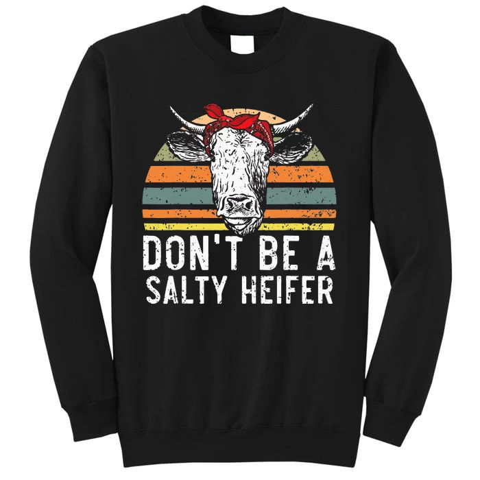 Don t Be A Salty Heifer cows lover gift vintage farm Sweatshirt