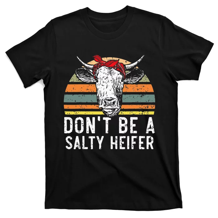 Don t Be A Salty Heifer cows lover gift vintage farm T-Shirt