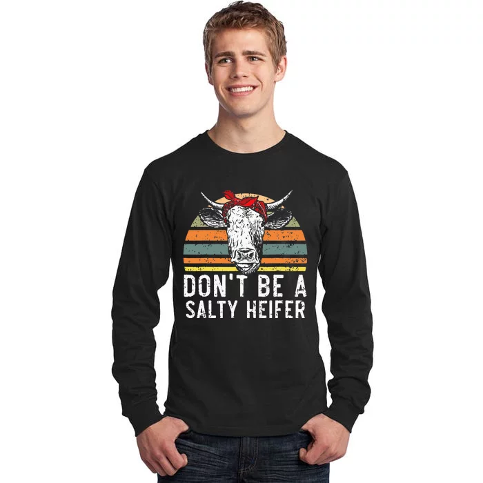 Don t Be A Salty Heifer cows lover gift vintage farm Tall Long Sleeve T-Shirt