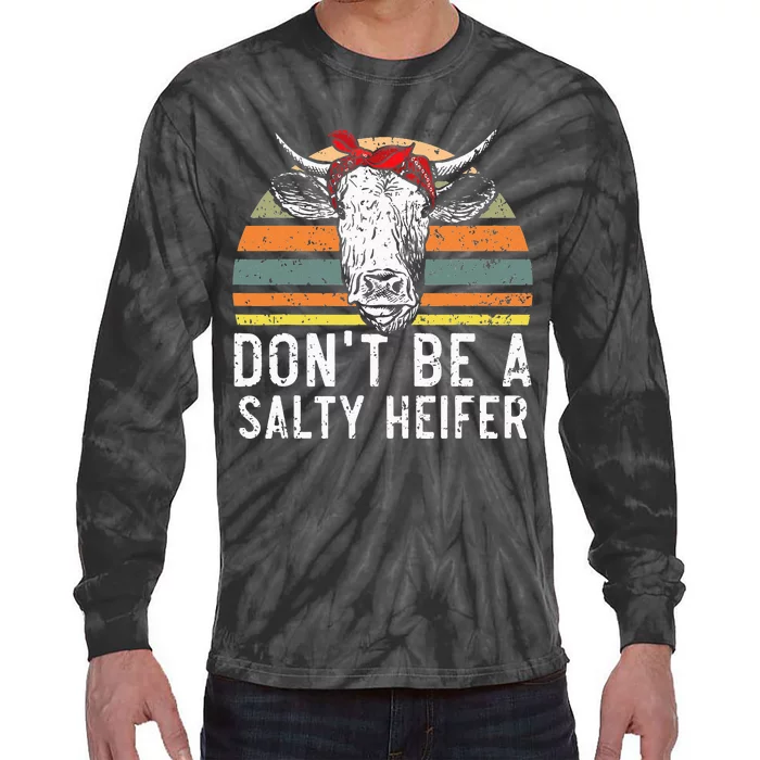 Don t Be A Salty Heifer cows lover gift vintage farm Tie-Dye Long Sleeve Shirt