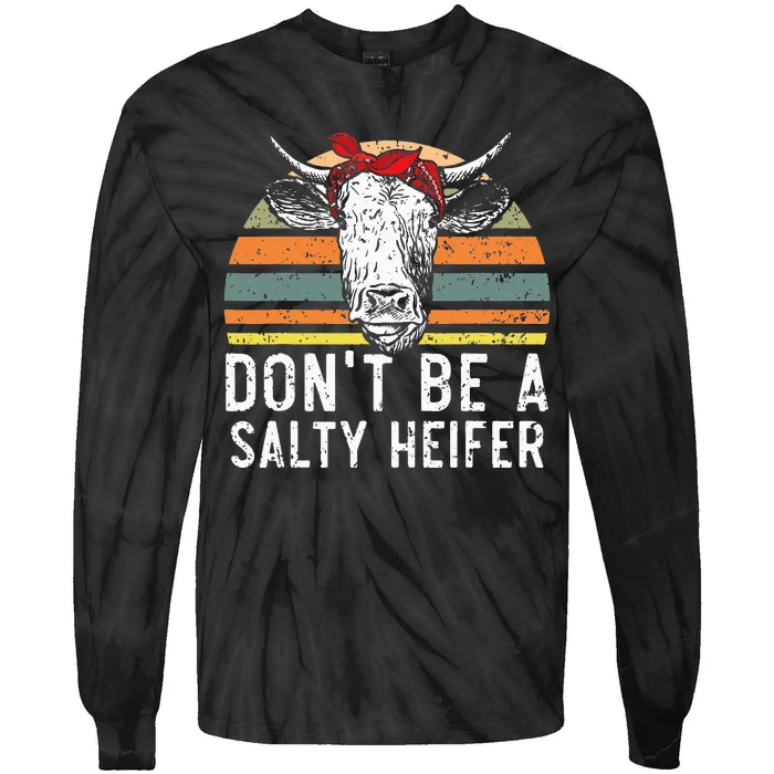 Don t Be A Salty Heifer cows lover gift vintage farm Tie-Dye Long Sleeve Shirt