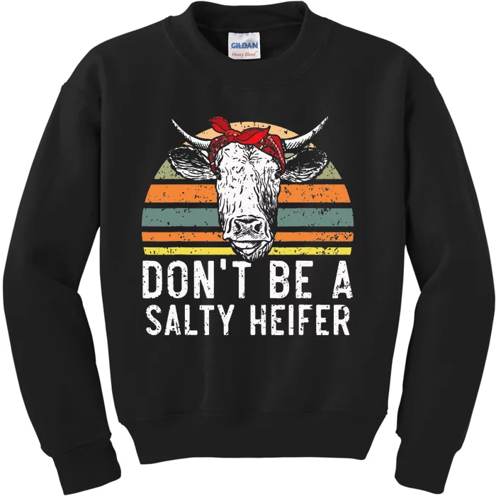 Don t Be A Salty Heifer cows lover gift vintage farm Kids Sweatshirt