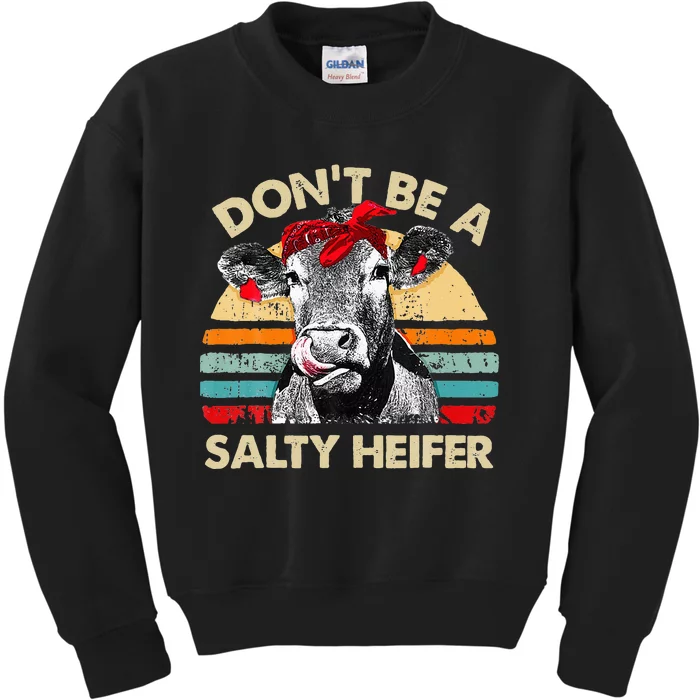 Don T Be A Salty Heifer Cows Lover Gift Vintage Farm Kids Sweatshirt