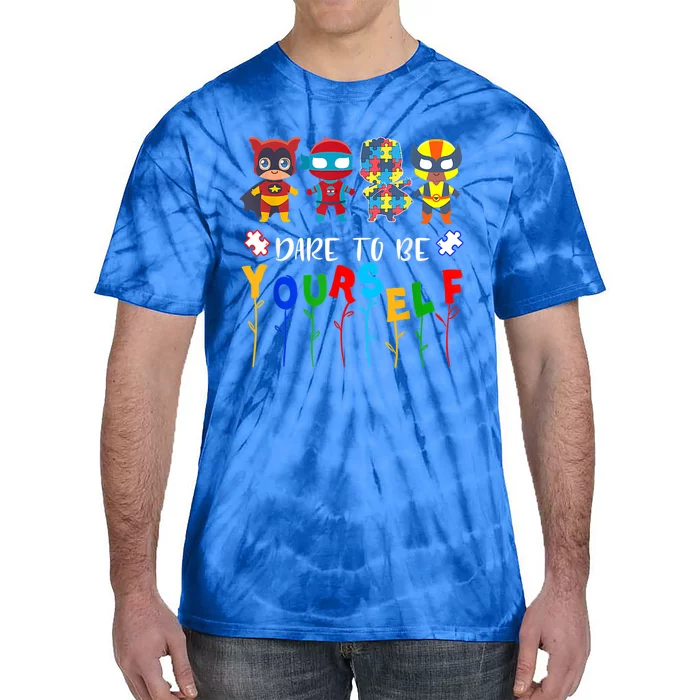 Dare To Be Yourself Autism Awareness Superheroes Gift Tie-Dye T-Shirt