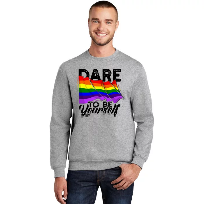 Dare To Be Yourself Lgbtq Pride And Equality Gift Tall Sweatshirt